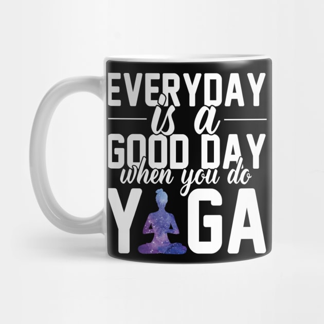 Every Day is a Good Day When You Do Yoga Meditation Lover Zen Balance Workout Galaxy by flytogs